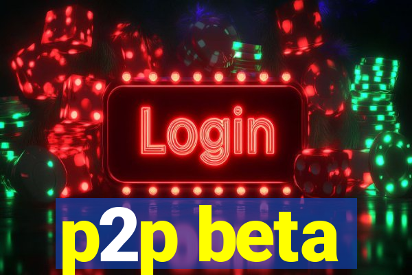 p2p beta